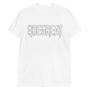 Short-Sleeve Unisex T-Shirt - Be Great